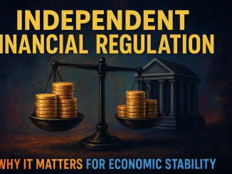 Independent Financial Regulation: Why It Matters for Economic Stability